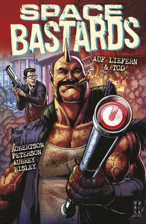 Space Bastards von Aubrey,  Joe, Aust,  Katrin, Bisley,  Simon, Peterson,  Eric, Robertson,  Darick