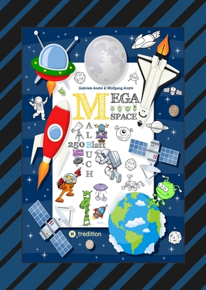 SPACE MEGA MALBUCH – SPEZIAL EDITION – ENTDECKE DAS UNIVERSUM – FREMDE PLANETEN – ERKUNDE DEN WELTRAUM – UFO – von Andre,  Gabriele, André,  Wolfgang, Hackner,  Anton, Mayrhofer,  Josef, Schediwy,  Werner