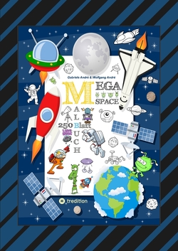 SPACE MEGA MALBUCH – SPEZIAL EDITION – ENTDECKE DAS UNIVERSUM – FREMDE PLANETEN – ERKUNDE DEN WELTRAUM – UFO – von Andre,  Gabriele, André,  Wolfgang, Hackner,  Anton, Mayrhofer,  Josef, Schediwy,  Werner