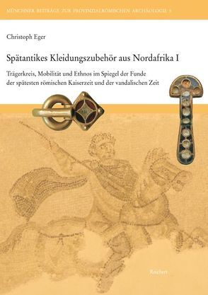 Spätantikes Kleidungszubehör aus Nordafrika I von Eger,  Christoph