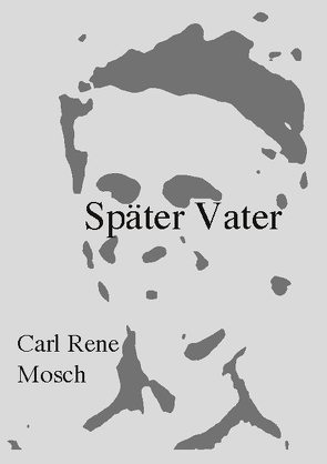 Später Vater von Mosch,  Carl Rene