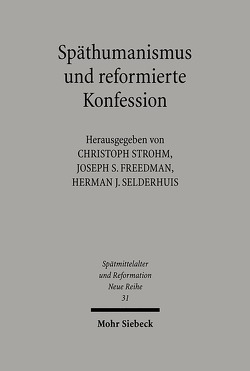 Späthumanismus und reformierte Konfession von Freedman,  Joseph S, Selderhuis,  Herman J, Strohm,  Christoph