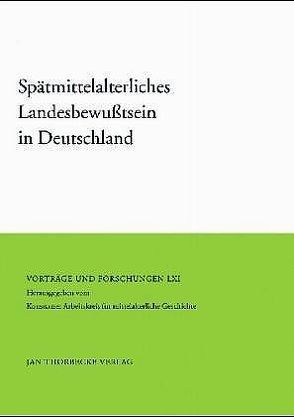 Spätmittelalterliches Landesbewusstsein in Deutschland von Konstanzer Arbeitskreis für mittelalterliche Geschichte