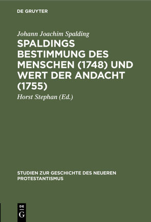 Spaldings Bestimmung des Menschen (1748) und Wert der Andacht (1755) von Spalding,  Johann Joachim, Stephan,  Horst