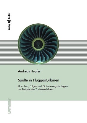 Spalte in Fluggasturbinen Ursachen, Folgen und Optimierungsstrategien am Beispiel des Turboverdichters von Hupfer,  Andreas