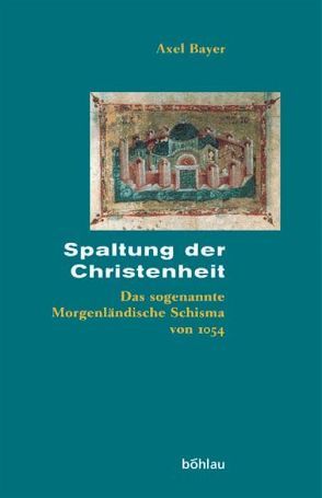 Spaltung der Christenheit von Bayer,  Axel