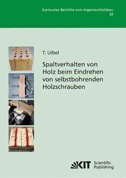 Spaltverhalten von Holz beim Eindrehen von selbstbohrenden Holzschrauben von Uibel,  Thomas