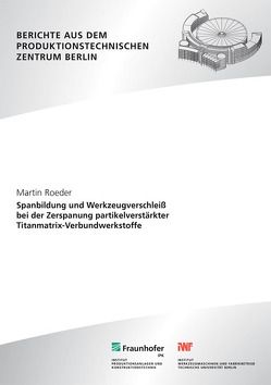 Spanbildung und Werkzeugverschleiß bei der Zerspanung partikelverstärkter Titanmatrix-Verbundwerkstoffe. von Roeder,  Martin, Uhlmann,  Eckart