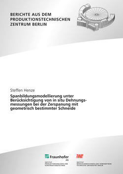 Spanbildungsmodellierung unter Berücksichtigung von in situ Dehnungsmessungen bei der Zerspanung mit geometrisch bestimmter Schneide. von Henze,  Steffen, Uhlmann,  Eckart