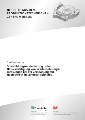 Spanbildungsmodellierung unter Berücksichtigung von in situ Dehnungsmessungen bei der Zerspanung mit geometrisch bestimmter Schneide. von Henze,  Steffen, Uhlmann,  Eckart