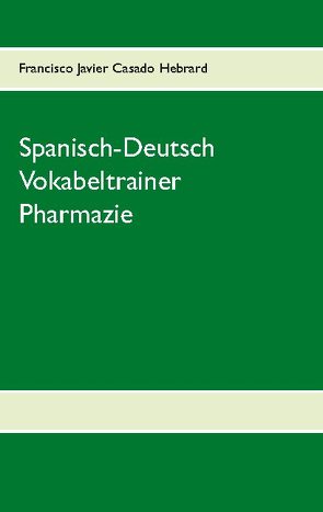 Spanisch-Deutsch Vokabeltrainer Pharmazie von Casado Hebrard,  Francisco Javier