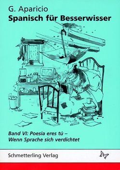 Spanisch für Besserwisser / Poesía eres tú – Wenn Sprache sich verdichtet von Aparicio,  G, Aparicio,  Guillermo, Pohle,  Marlene