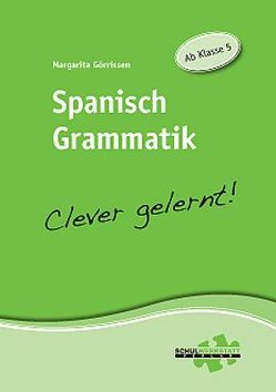 Spanisch Grammatik – clever gelernt von Görrissen,  Margarita Spanisch Grammatik – clever gelernt von Görrissen,  Margarita