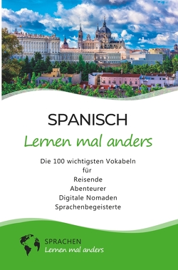 Spanisch lernen mal anders – Die 100 wichtigsten Vokabeln von Sprachen lernen,  mal anders