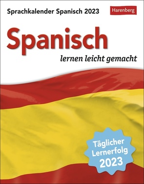 Spanisch Sprachkalender 2023. Tageskalender zum Abreißen mit kurzen Spanischlektionen. Tischkalender für jeden Tag – Spanisch lernen in 10 min täglich von Butz,  Steffen, Harenberg, Rivero Crespo,  Sylvia