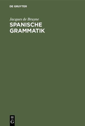 Spanische Grammatik von Bruyne,  Jacques de, Gütschow,  Dirk-J.