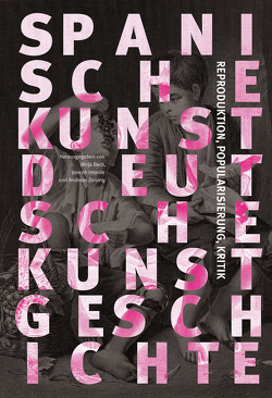 Spanische Kunst – deutsche Kunstgeschichte von Beck,  Mirja, Imorde,  Joseph, Zeising,  Andreas