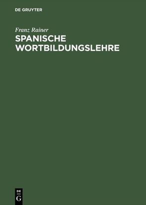 Spanische Wortbildungslehre von Rainer,  Franz