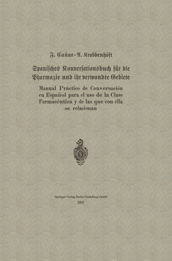 Spanisches Konversationsbuch für die Pharmazie und ihr verwandte Gebiete / Manual Práctico de Conversación en Español para el uso de la Clase Farmacéutica y de las que con élla se relacionan von Cañas,  F., Krabbenhöft,  A.