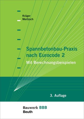 Spannbetonbau-Praxis nach Eurocode 2 von Krueger,  Wolfgang, Mertzsch,  Olaf