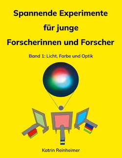 Spannende Experimente für junge Forscherinnen und Forscher Band 1 von Reinheimer,  Katrin