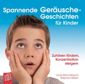 Spannende Geräusche-Geschichten für Kinder von Reiser,  Stephan, Stöhr-Mäschl,  Doris