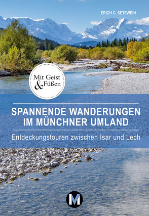 Spannende Wanderungen im Münchner Umland von Setzwein,  Erich C.