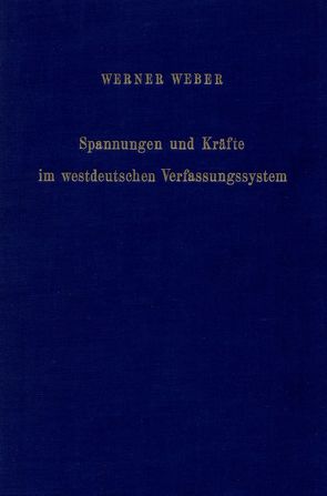 Spannungen und Kräfte im westdeutschen Verfassungssystem. von Weber,  Werner