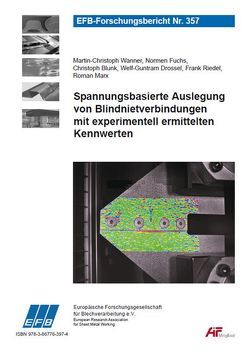 Spannungsbasierte Auslegung von Blindnietverbindungen mit experimentell ermittelten Kennwerten von Blunk,  Christoph, Drossel,  Welf-Guntram, Fuchs,  Normen, Marx,  Roman, Riedel,  Frank, Wanner,  Martin-Christoph