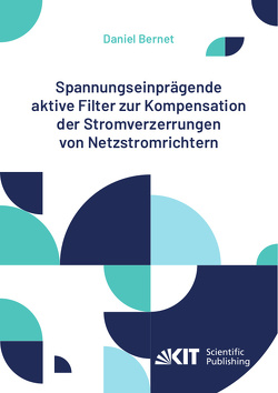 Spannungseinprägende aktive Filter zur Kompensation der Stromverzerrungen von Netzstromrichtern von Bernet,  Daniel