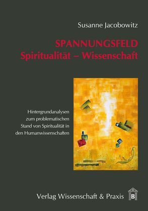 Spannungsfeld Spiritualität – Wissenschaft. von Jacobowitz,  Susanne