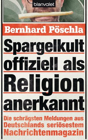 Spargelkult offiziell als Religion anerkannt von Pöschla,  Bernhard