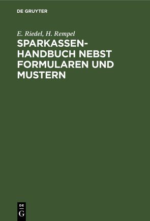 Sparkassenhandbuch nebst Formularen und Mustern von Rempel,  H., Riedel,  E.