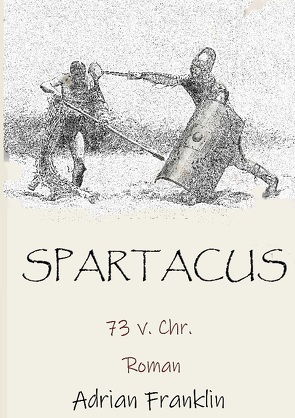 Spartacus 73 v. Chr. von Franklin,  Adrian