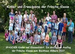 SPASCHER Kinder machen Bücher. Ein dreitägiger Ausflug der Frösche-Klasse zum Blockhaus Ahlhorn 2017 von Die Kinder der SPASCHER Frösche-Klasse,  Kinder