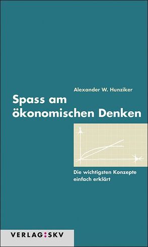 Spass am ökonomischen Denken von Hunziker,  Alexander W