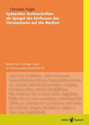 Spätantike Arztinschriften als Spiegel des Einflusses des Christentums auf die Medizin von Flügel,  Christian