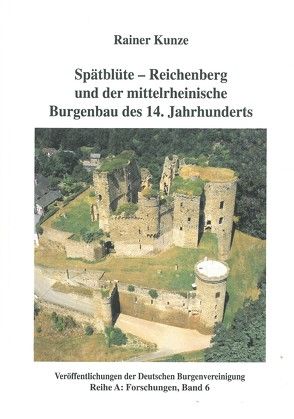 Spätblüte – Reichenberg und der mittelrheinische Burgenbau des 14. Jahrhunderts von Kunze,  Rainer