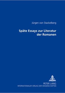 Späte Essays zur Literatur der Romanen von von Stackelberg,  Jürgen