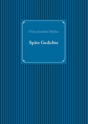 Späte Gedichte von Mylius,  Hans-Joachim