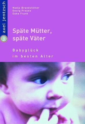 Späte Mütter, späte Väter von Brandstätter,  Nadja, Frank,  Euke, Freude,  Georg