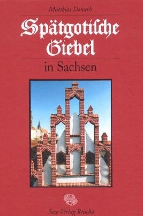 Spätgotische Giebel in Sachsen von Donath,  Matthias