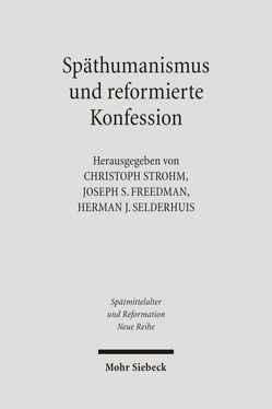 Späthumanismus und reformierte Konfession von Freedman,  Joseph S, Selderhuis,  Herman J, Strohm,  Christoph