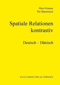 Spatiale Relationen – kontrastiv (Deutsch – Dänisch) von Baerentzen,  Per, Krause,  Maxi