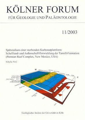 Spätstadium einer sterbenden Karbonatplattform: Schelfrand- und Außenschelf-Entwicklung der Tansill-Formation (Permian Reef Complex, New Mexico, USA) von Noé,  Sibylle