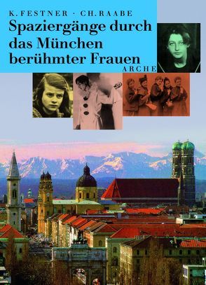 Spaziergänge durch das München berühmter Frauen von Festner,  Katharina, Raabe,  Christiane