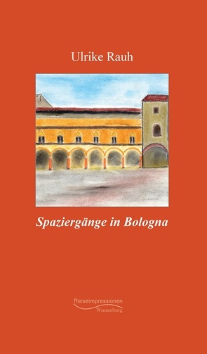Spaziergänge in Bologna von Rauh,  Ulrike