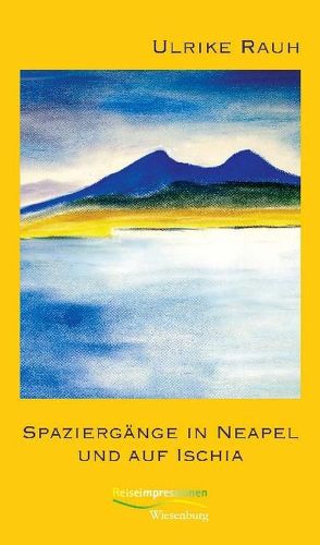 Spaziergänge in Neapel und auf Ischia von Rauh,  Ulrike
