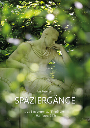 Spaziergänge … zu Skulpturen auf Friedhöfen in Hamburg und Kiel von Petersen,  Jan