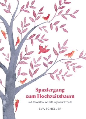 Spaziergang zum Hochzeitsbaum und 33 weitere Anstiftungen zur Freude von Cabrales,  Christina, Scheller,  Eva, Schlosser,  Jana